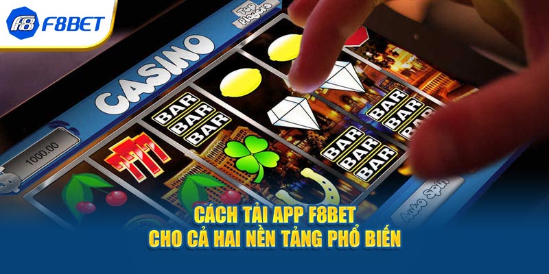 Cách tải app F8BET cho cả hai nền tảng phổ biến.