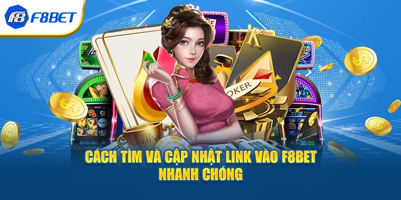 Cách tìm và cập nhật link vào F8BET nhanh chóng