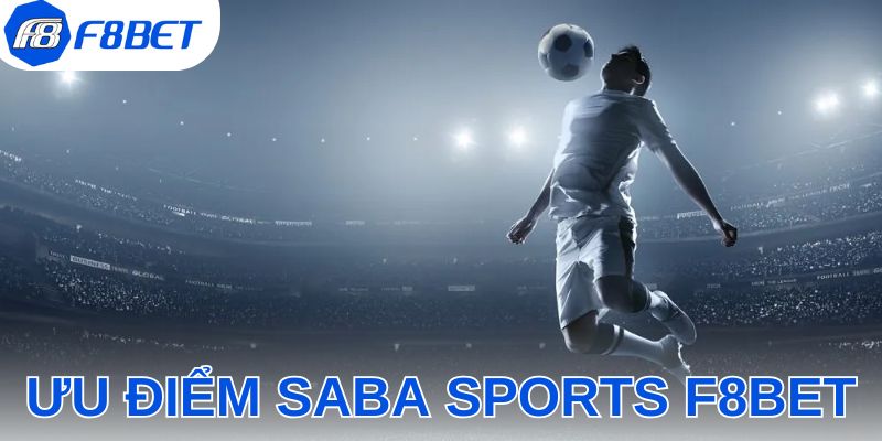 Ưu điểm Saba Sports tại F8BET mang đến cho hội viên